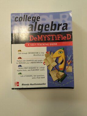 College Algebra Demystified: A Self-Teaching Guide by Rhonda Huettenmueller